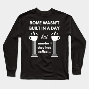 Rome wasn't built in a day Long Sleeve T-Shirt